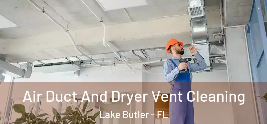 Air Duct And Dryer Vent Cleaning Lake Butler - FL