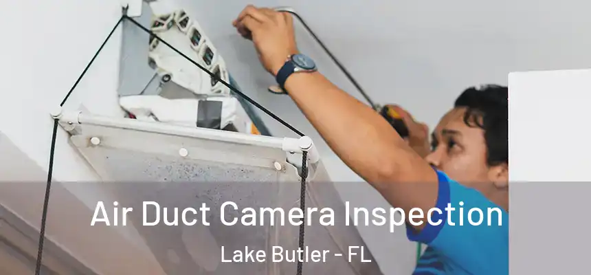 Air Duct Camera Inspection Lake Butler - FL