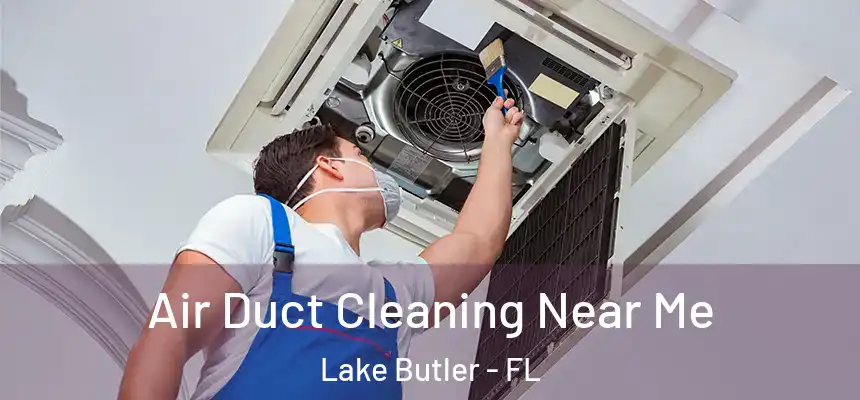 Air Duct Cleaning Near Me Lake Butler - FL