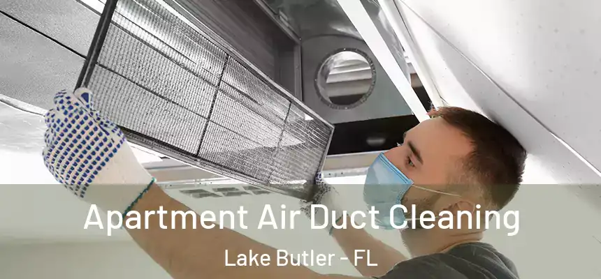 Apartment Air Duct Cleaning Lake Butler - FL