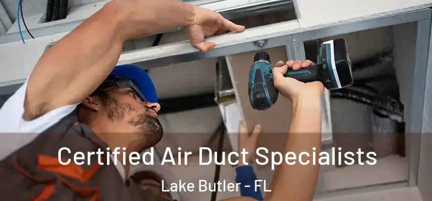 Certified Air Duct Specialists Lake Butler - FL