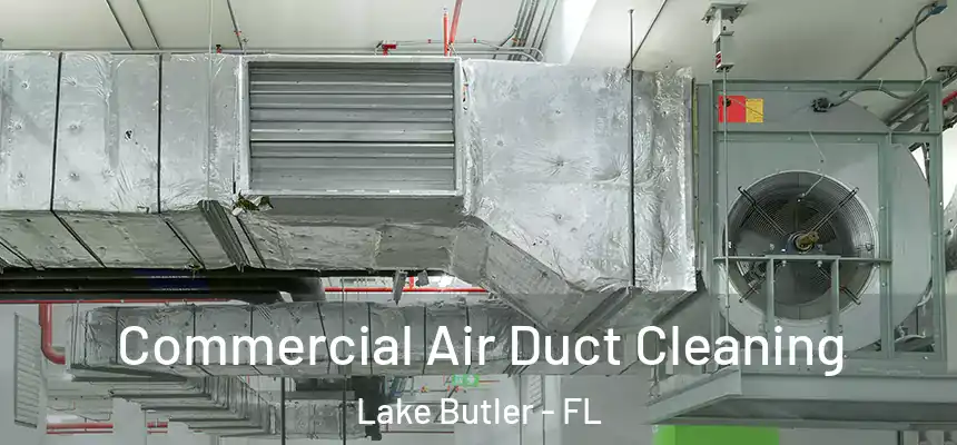 Commercial Air Duct Cleaning Lake Butler - FL