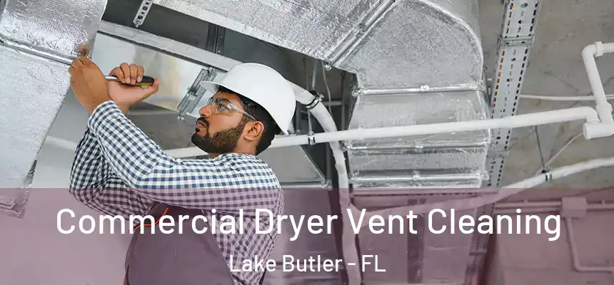 Commercial Dryer Vent Cleaning Lake Butler - FL