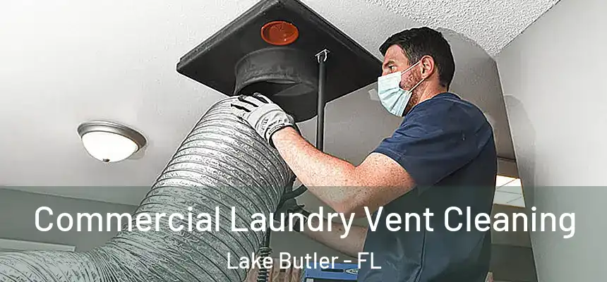 Commercial Laundry Vent Cleaning Lake Butler - FL