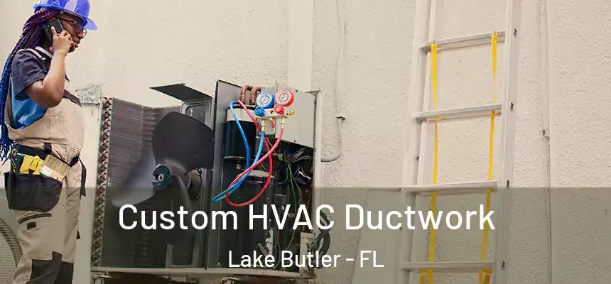 Custom HVAC Ductwork Lake Butler - FL