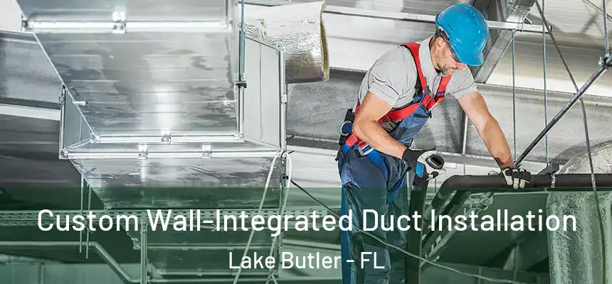 Custom Wall-Integrated Duct Installation Lake Butler - FL