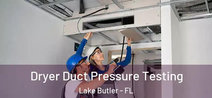 Dryer Duct Pressure Testing Lake Butler - FL