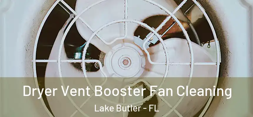 Dryer Vent Booster Fan Cleaning Lake Butler - FL