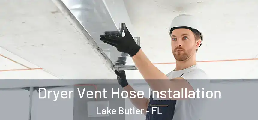 Dryer Vent Hose Installation Lake Butler - FL