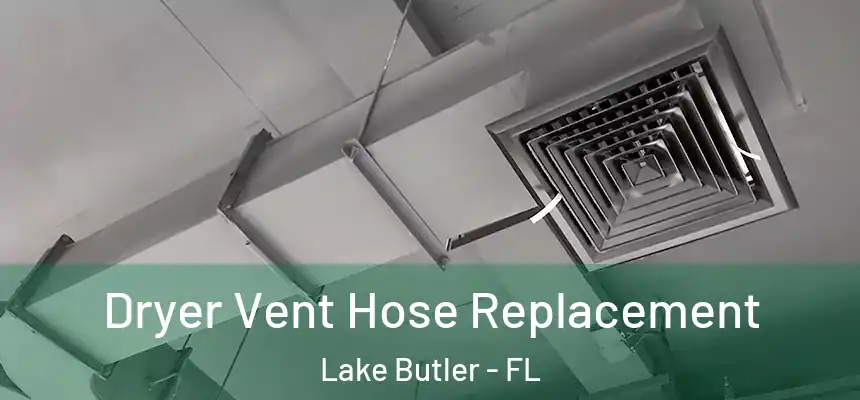 Dryer Vent Hose Replacement Lake Butler - FL