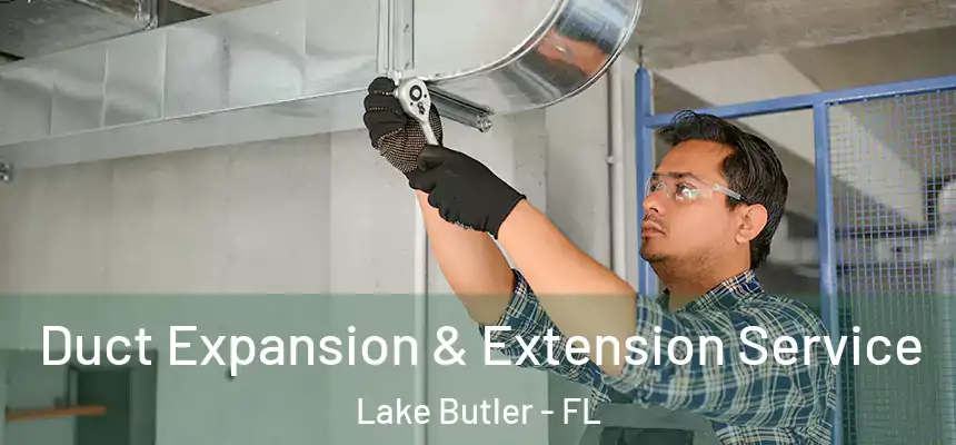 Duct Expansion & Extension Service Lake Butler - FL