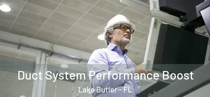 Duct System Performance Boost Lake Butler - FL