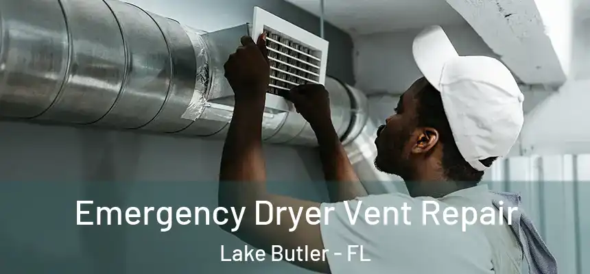 Emergency Dryer Vent Repair Lake Butler - FL