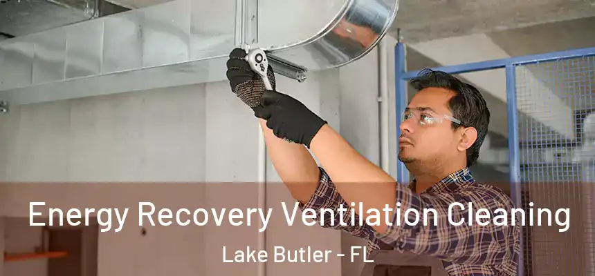 Energy Recovery Ventilation Cleaning Lake Butler - FL