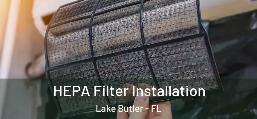 HEPA Filter Installation Lake Butler - FL