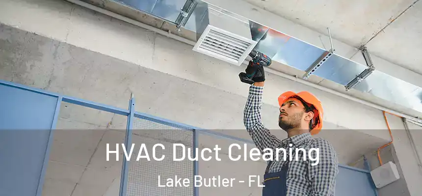 HVAC Duct Cleaning Lake Butler - FL