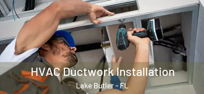 HVAC Ductwork Installation Lake Butler - FL