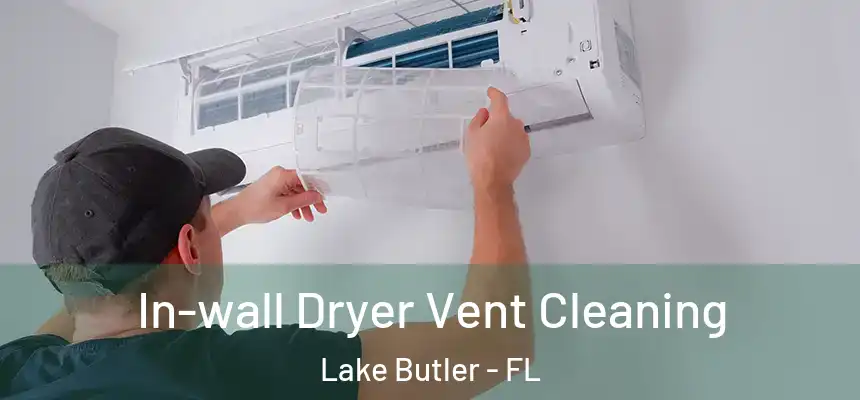 In-wall Dryer Vent Cleaning Lake Butler - FL