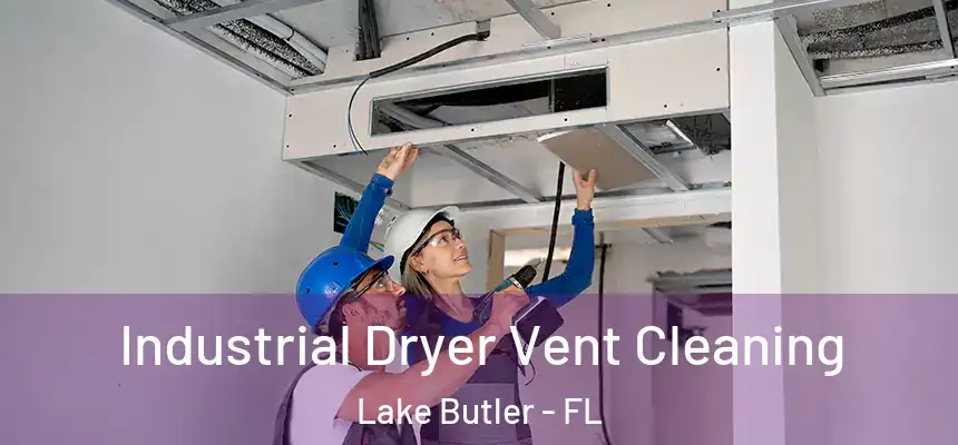 Industrial Dryer Vent Cleaning Lake Butler - FL