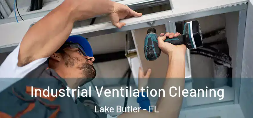 Industrial Ventilation Cleaning Lake Butler - FL