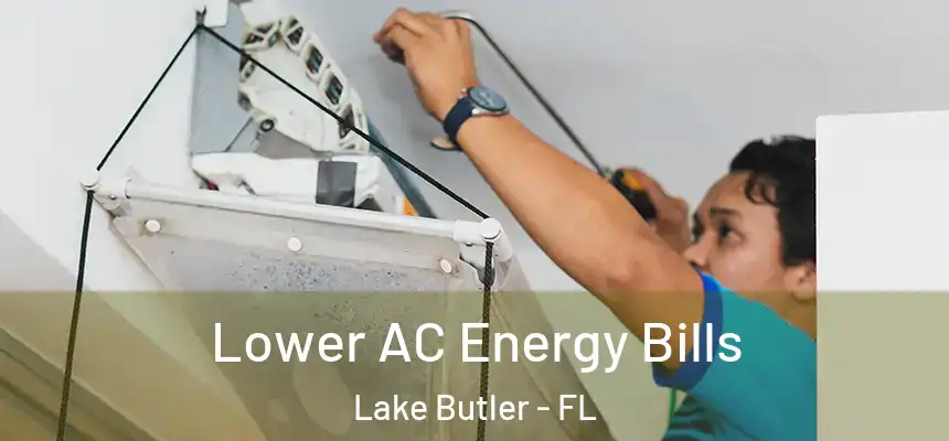 Lower AC Energy Bills Lake Butler - FL