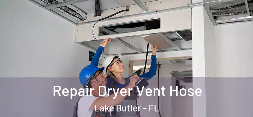 Repair Dryer Vent Hose Lake Butler - FL