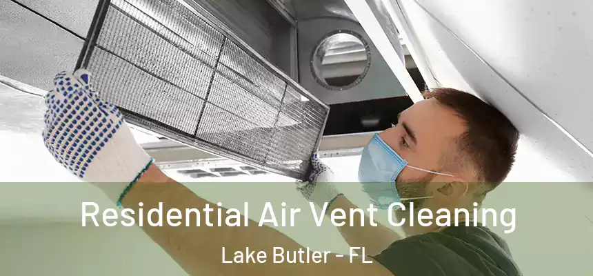 Residential Air Vent Cleaning Lake Butler - FL