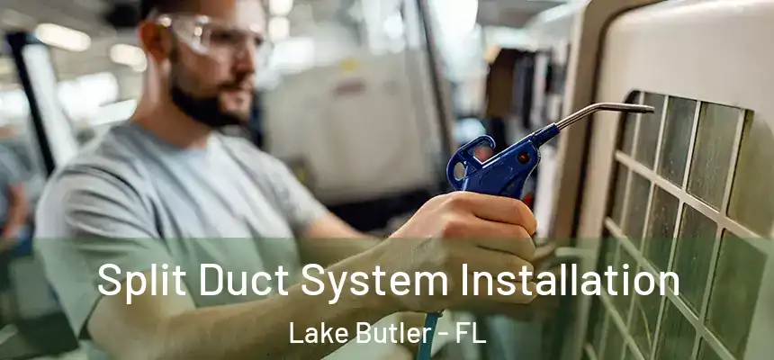 Split Duct System Installation Lake Butler - FL
