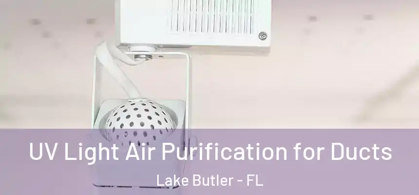 UV Light Air Purification for Ducts Lake Butler - FL