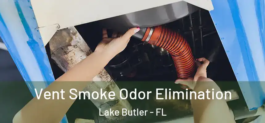 Vent Smoke Odor Elimination Lake Butler - FL